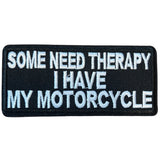 Some Need Therapy I Have My Motorcycle Strijk Embleem Patch